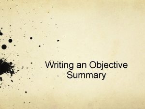 Writing an Objective Summary See if you can