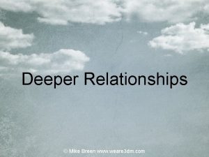 Deeper Relationships Mike Breen www weare 3 dm