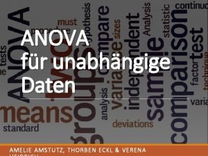 ANOVA fr unabhngige Daten AMELIE AMSTUTZ THORBEN ECKL