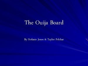 The Ouija Board By Stefanie Jones Taylor Pelchar