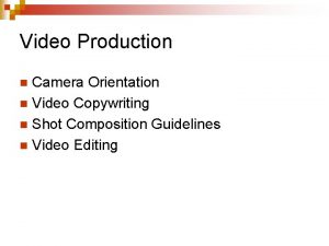 Video Production Camera Orientation n Video Copywriting n