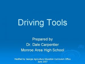 Driving Tools Prepared by Dr Dale Carpentier Monroe