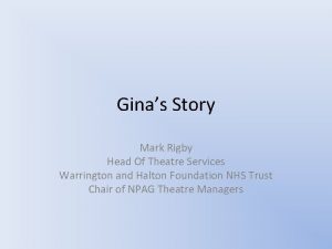 Ginas Story Mark Rigby Head Of Theatre Services