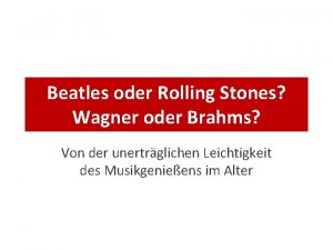 Beatles oder Rolling Stones Wagner oder Brahms Von Beatles oder Rolling Stones Wagner oder Brahms Von
