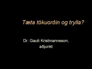 Tta tkuorin og trylla Dr Gauti Kristmannsson ajunkt