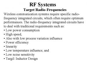 RF Systems Target RadioFrequencies Wireless communication systems require RF Systems Target RadioFrequencies Wireless communication systems require