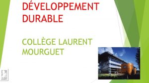 DVELOPPEMENT DURABLE COLLGE LAURENT MOURGUET LES PROJETS SONT