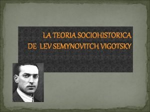LA TEORIA SOCIOHISTORICA DE LEV SEMYNOVITCH VIGOTSKY ASPECTOS