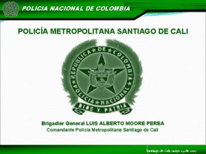 POLICIA NACIONAL DE COLOMBIA POLICA METROPOLITANA SANTIAGO DE