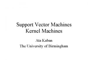 Support Vector Machines Kernel Machines Ata Kaban The