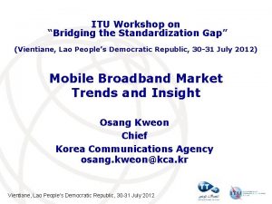 ITU Workshop on Bridging the Standardization Gap Vientiane