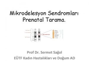 Mikrodelesyon Sendromlar Prenatal Tarama Prof Dr Sermet Saol