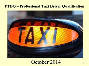 PTDQ Professional Taxi Driver Qualification October 2014 1