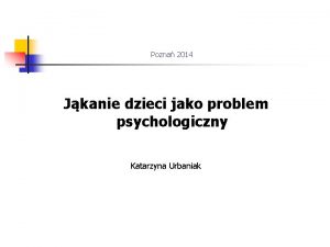 Pozna 2014 Jkanie dzieci jako problem psychologiczny Katarzyna