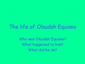 The life of Olaudah Equiano Who was Olaudah