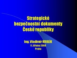 Strategick bezpenostn dokumenty esk republiky Ing Vladimr KRULK