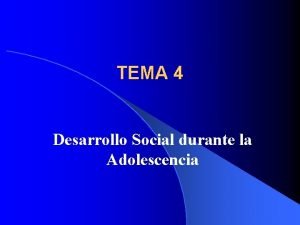 TEMA 4 Desarrollo Social durante la Adolescencia INDICE