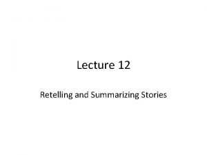 Lecture 12 Retelling and Summarizing Stories Review of