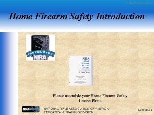 Home Firearm Safety Introduction Please assemble your Home