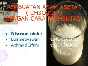 PEMBUATAN ASAM ASETAT CH 3 COOH DENGAN CARA