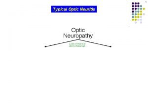 1 Typical Optic Neuritis Optic Neuropathy Lots of