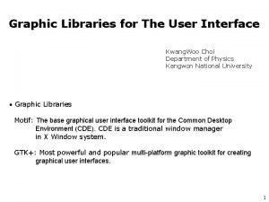 Graphic Libraries for The User Interface Kwang Woo