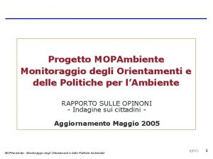 Progetto MOPAmbiente Monitoraggio degli Orientamenti e delle Politiche