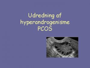 Udredning af hyperandrogenisme PCOS Pernille Ravn Overlge dr