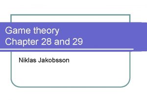Game theory Chapter 28 and 29 Niklas Jakobsson