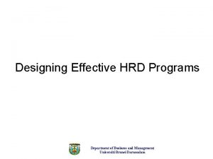 Designing Effective HRD Programs Department of Business and