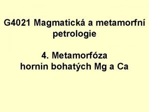 G 4021 Magmatick a metamorfn petrologie 4 Metamorfza