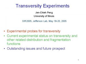 Transversity Experiments JenChieh Peng University of Illinois SIR