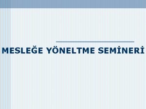 MESLEE YNELTME SEMNER Bu Seminerin inde Meslek seimi