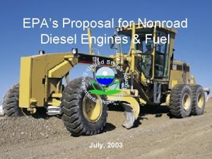 EPAs Proposal for Nonroad Diesel Engines Fuel July