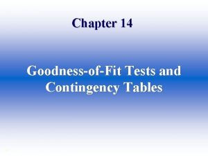 Chapter 14 GoodnessofFit Tests and Contingency Tables The