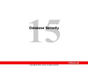 15 Database Security Copyright 2006 Oracle All rights