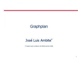 Graphplan Jos Luis Ambite based in part on