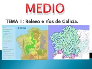 MEDIO TEMA 1 Relevo e ros de Galicia