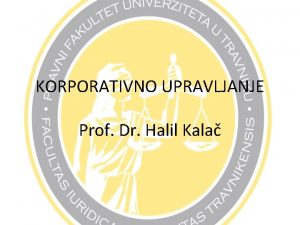 KORPORATIVNO UPRAVLJANJE Prof Dr Halil Kala Cilj Upoznavanje