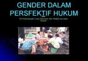 GENDER DALAM PERSFEKTIF HUKUM Oleh Sri Wahyuningsih Lucky