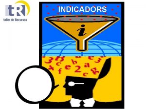 INDICADORS Si us plau podria indicarme el cam