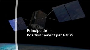 Principe de Positionnement par GNSS Techniques de positionnement