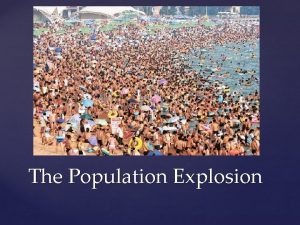 The Population Explosion The Population Explosion World Population