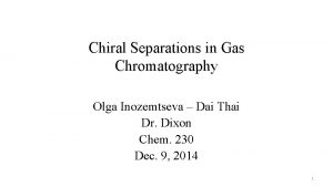 Chiral Separations in Gas Chromatography Olga Inozemtseva Dai