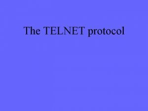 The TELNET protocol TELNET vs telnet TELNET is
