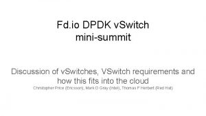Fd io DPDK v Switch minisummit Discussion of