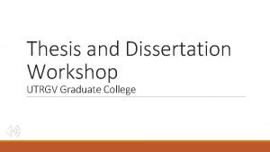 Thesis and Dissertation Workshop UTRGV Graduate College Setting
