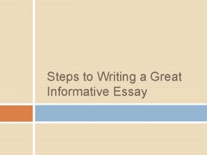 What is the first step in writing an informative essay