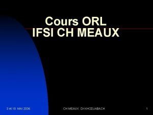 Cours ORL IFSI CH MEAUX 3 et 18