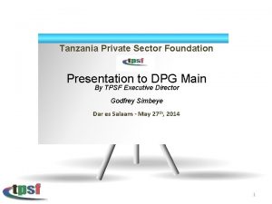 Tanzania Private Sector Foundation Presentation to DPG Main